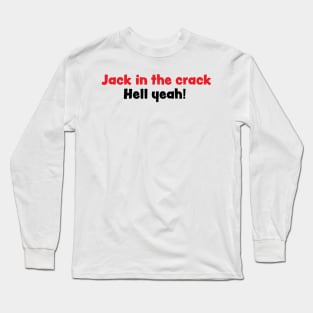 Jack in the crack, Hell yeah! Long Sleeve T-Shirt